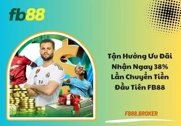 Nhận ngay 38% lần chuyển tiền đầu tiên FB88