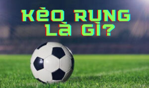 Kèo Rung FB88 – Bí Kíp Bắt Kèo Không Rung Tay, Chốt Kèo Căng Đét