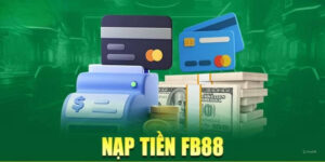 Hướng Dẫn Nạp Tiền FB88: Nhanh – Gọn – Lẹ, Cược Ngay Không Đợi!