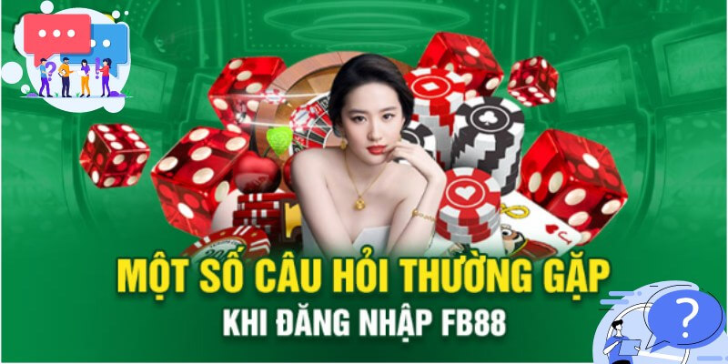 Một số câu hỏi thường gặp trước khi đăng nhập FB88